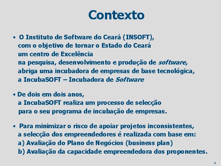 Contexto • O Instituto de Software do Ceará (INSOFT), com o objetivo de tornar