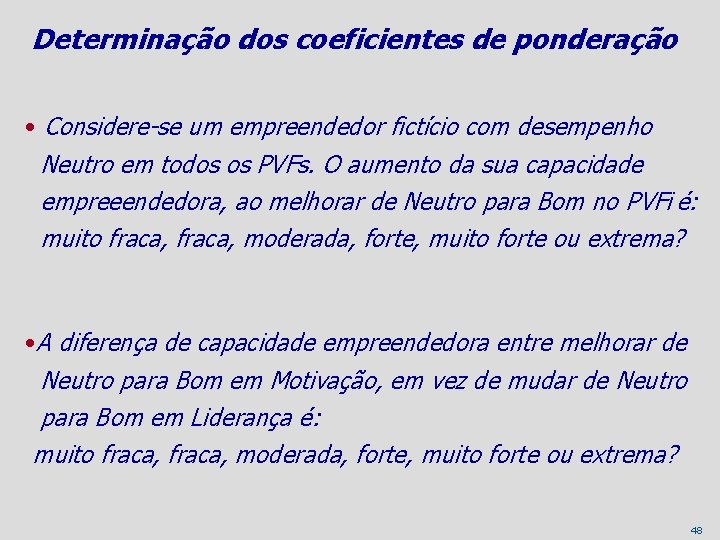 Determinação dos coeficientes de ponderação • Considere-se um empreendedor fictício com desempenho Neutro em