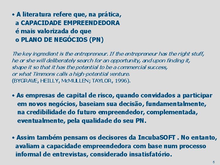  • A literatura refere que, na prática, a CAPACIDADE EMPREENDEDORA é mais valorizada