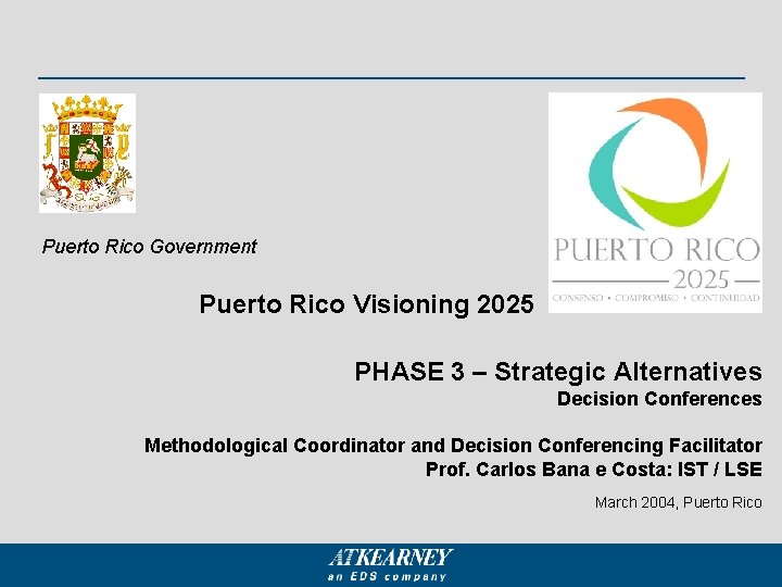 Puerto Rico Government Puerto Rico Visioning 2025 PHASE 3 – Strategic Alternatives Decision Conferences