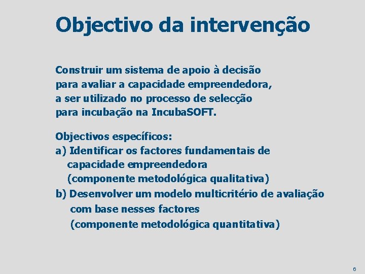 Objectivo da intervenção Construir um sistema de apoio à decisão para avaliar a capacidade