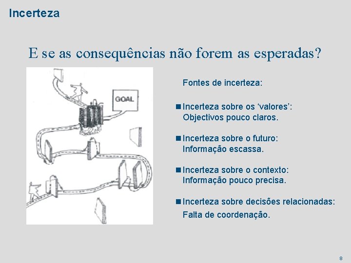 Incerteza E se as consequências não forem as esperadas? Fontes de incerteza: n Incerteza