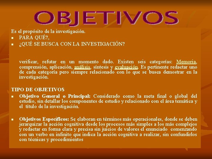 Es el propósito de la investigación. n PARA QUÉ? , n ¿QUÉ SE BUSCA