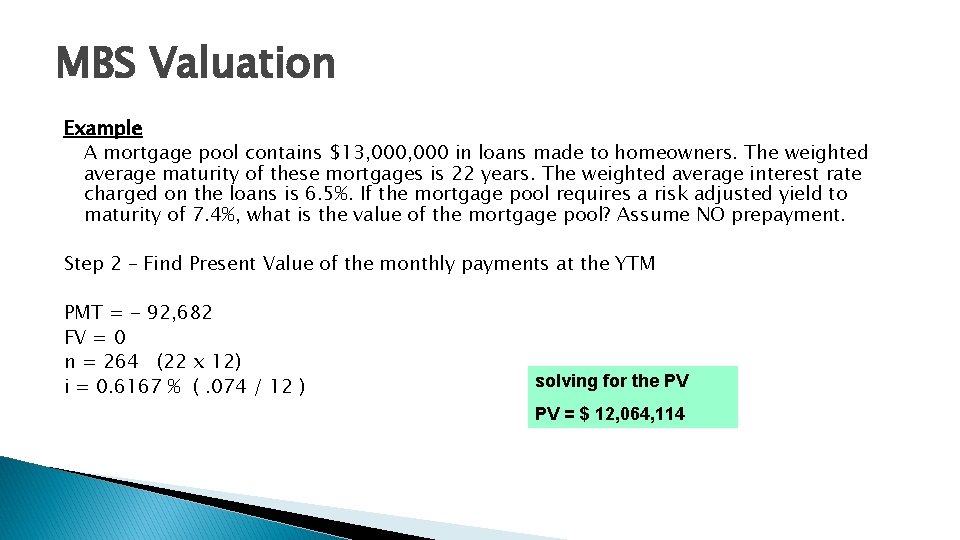 MBS Valuation Example A mortgage pool contains $13, 000 in loans made to homeowners.