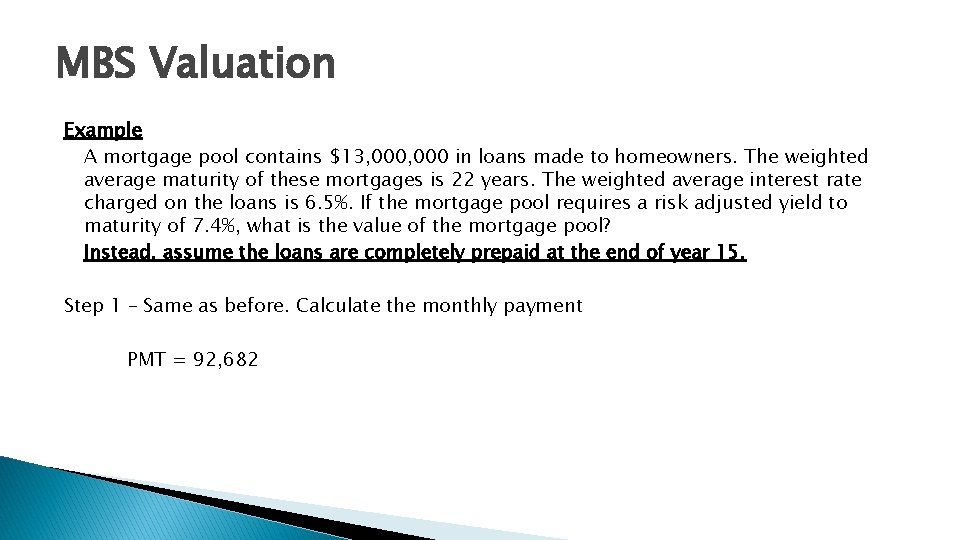 MBS Valuation Example A mortgage pool contains $13, 000 in loans made to homeowners.