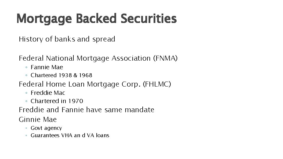 Mortgage Backed Securities History of banks and spread Federal National Mortgage Association (FNMA) ◦