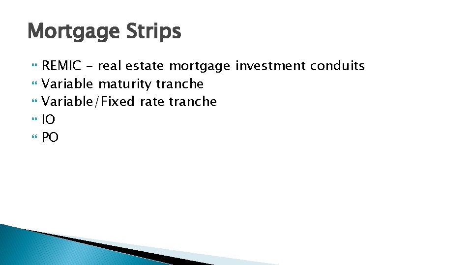 Mortgage Strips REMIC - real estate mortgage investment conduits Variable maturity tranche Variable/Fixed rate