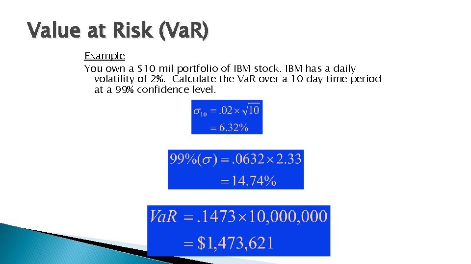 Value at Risk (Va. R) Example You own a $10 mil portfolio of IBM