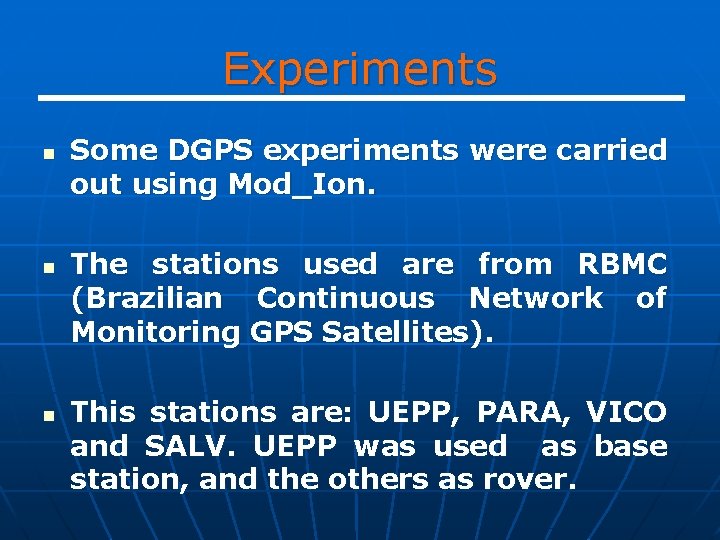 Experiments n n n Some DGPS experiments were carried out using Mod_Ion. The stations