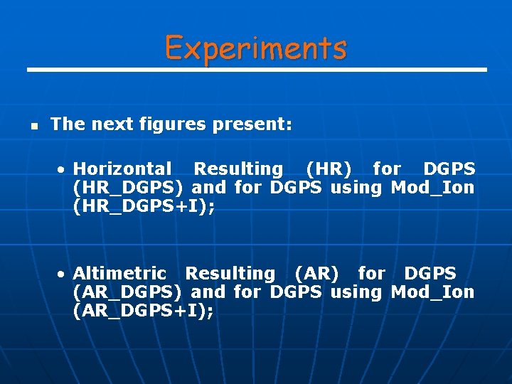 Experiments n The next figures present: • Horizontal Resulting (HR) for DGPS (HR_DGPS) and