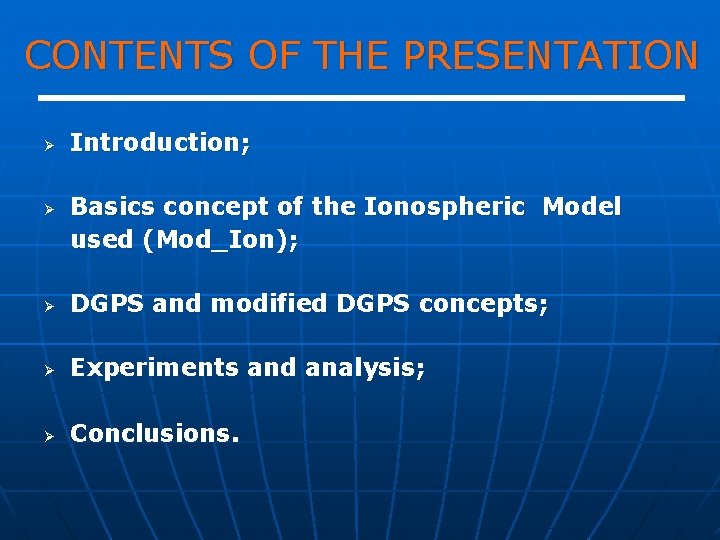CONTENTS OF THE PRESENTATION Ø Ø Introduction; Basics concept of the Ionospheric Model used