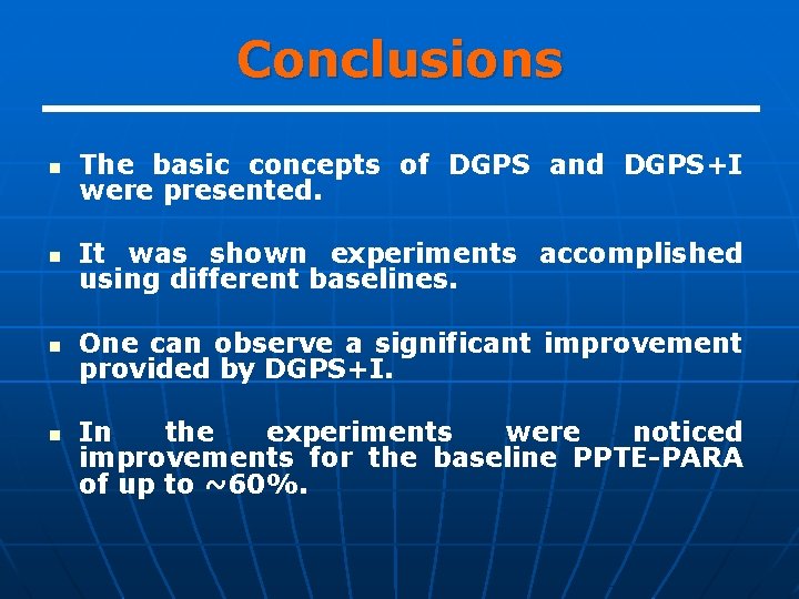 Conclusions n The basic concepts of DGPS and DGPS+I were presented. n It was