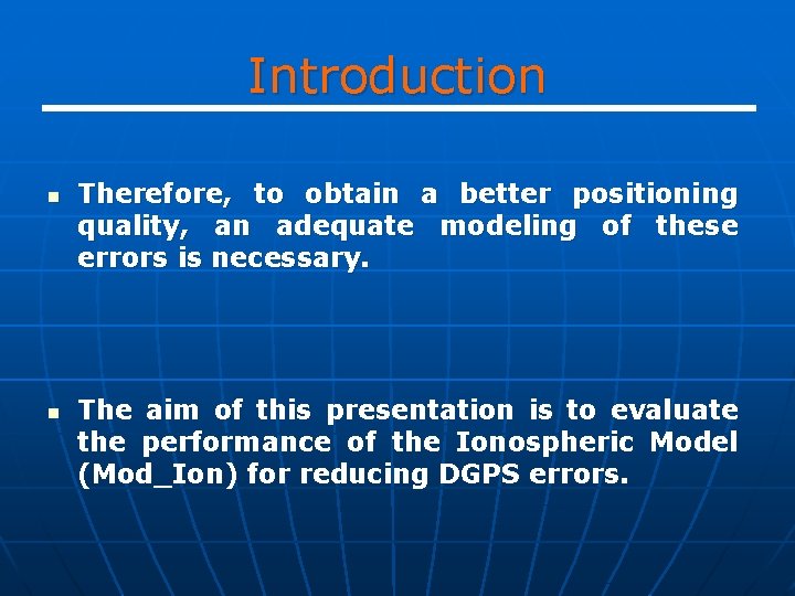 Introduction n n Therefore, to obtain a better positioning quality, an adequate modeling of