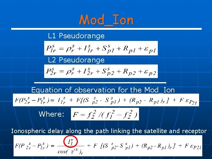 Mod_Ion L 1 Pseudorange L 2 Pseudorange Equation of observation for the Mod_Ion Where: