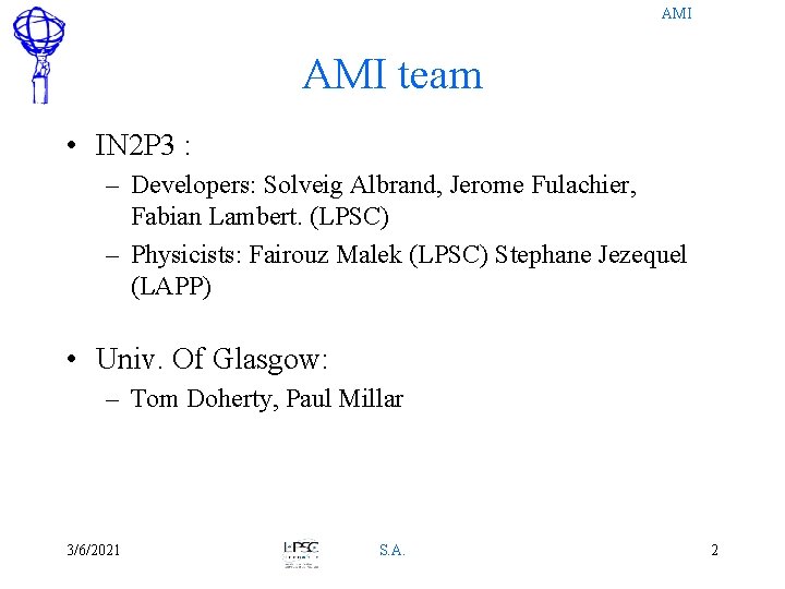 AMI team • IN 2 P 3 : – Developers: Solveig Albrand, Jerome Fulachier,