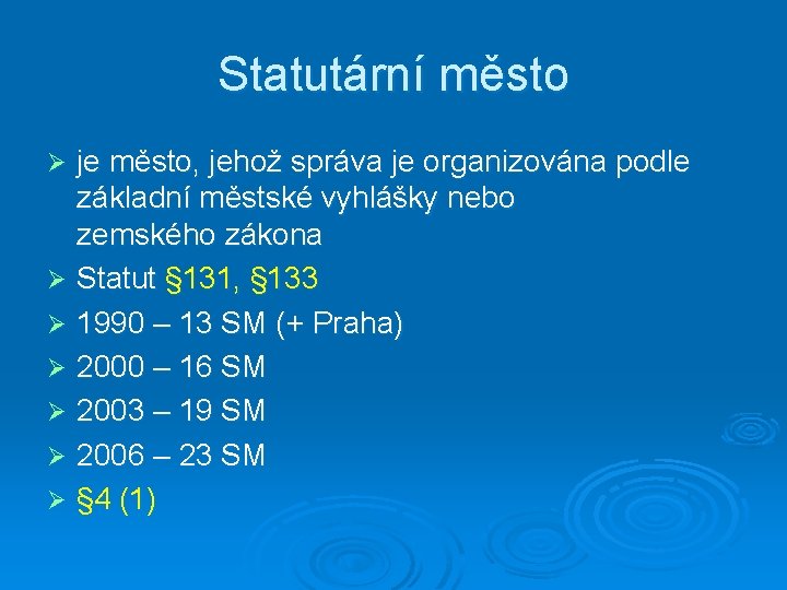 Statutární město je město, jehož správa je organizována podle základní městské vyhlášky nebo zemského