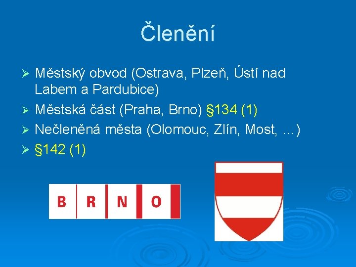 Členění Městský obvod (Ostrava, Plzeň, Ústí nad Labem a Pardubice) Ø Městská část (Praha,