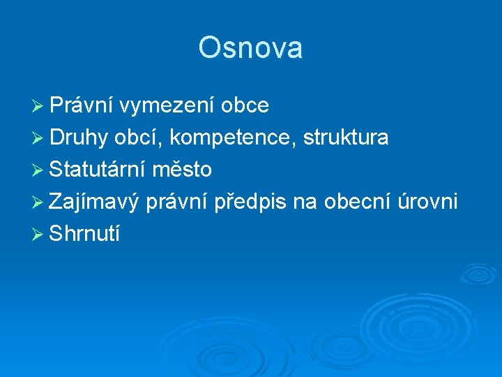 Osnova Ø Právní vymezení obce Ø Druhy obcí, kompetence, struktura Ø Statutární město Ø