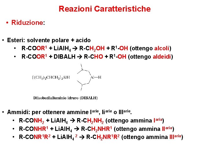 Reazioni Caratteristiche • Riduzione: • Esteri: solvente polare + acido • R-COOR 1 +