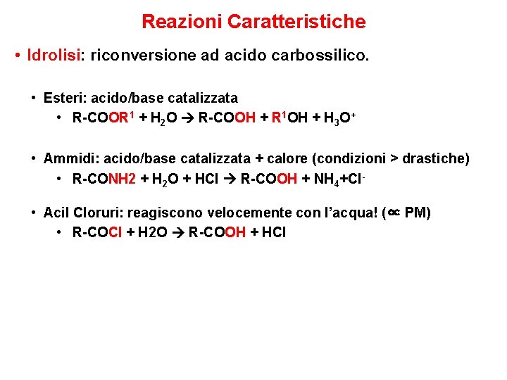 Reazioni Caratteristiche • Idrolisi: riconversione ad acido carbossilico. • Esteri: acido/base catalizzata • R-COOR