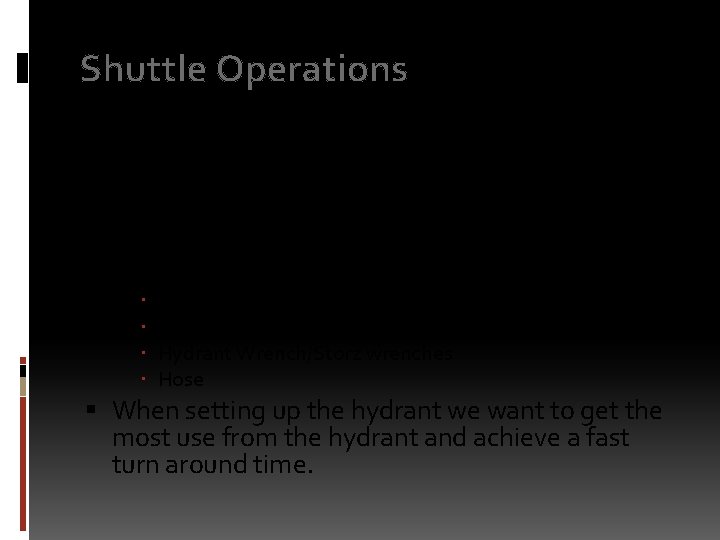 Shuttle Operations When setting up a hydrant for a fill site it is reccomended