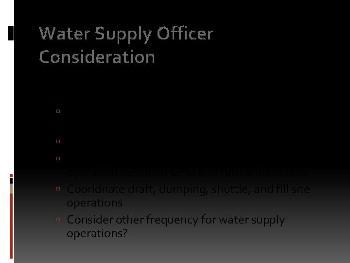 Water Supply Officer Consideration Follow IMS system and department procedures for water supply officer.