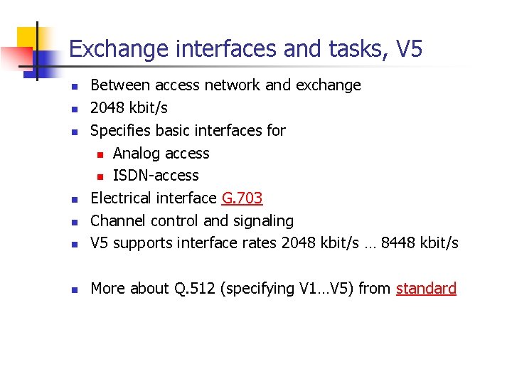 Exchange interfaces and tasks, V 5 n Between access network and exchange 2048 kbit/s