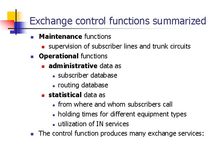 Exchange control functions summarized n n n Maintenance functions n supervision of subscriber lines