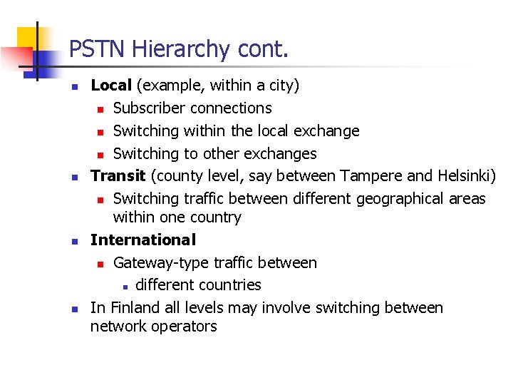 PSTN Hierarchy cont. n n Local (example, within a city) n Subscriber connections n