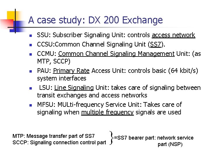 A case study: DX 200 Exchange n n n SSU: Subscriber Signaling Unit: controls