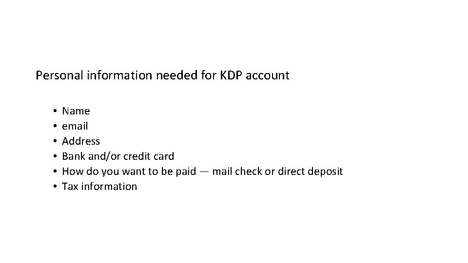 Personal information needed for KDP account • • • Name email Address Bank and/or