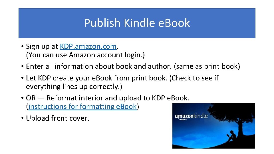 Publish Kindle e. Book • Sign up at KDP. amazon. com. (You can use