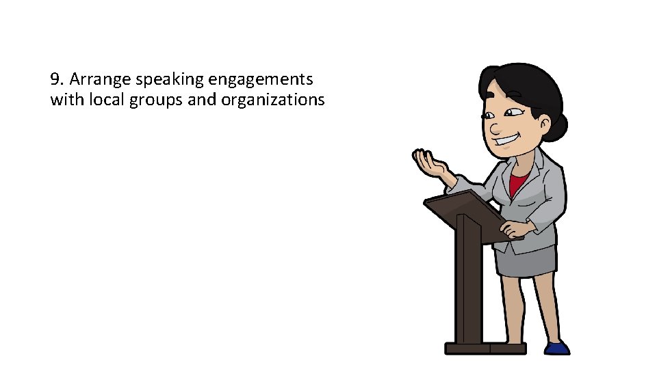 9. Arrange speaking engagements with local groups and organizations 