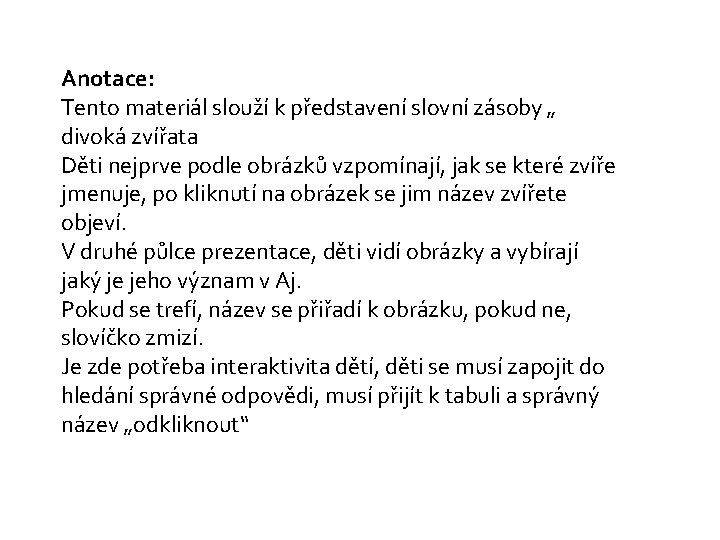 Anotace: Tento materiál slouží k představení slovní zásoby „ divoká zvířata Děti nejprve podle