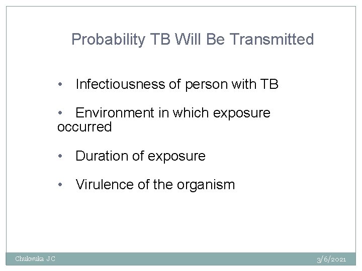 Probability TB Will Be Transmitted • Infectiousness of person with TB • Environment in