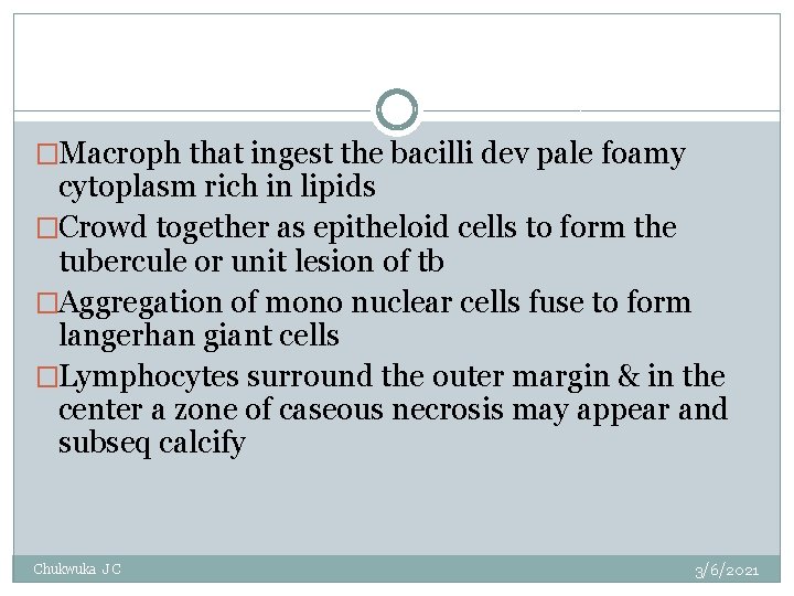 �Macroph that ingest the bacilli dev pale foamy cytoplasm rich in lipids �Crowd together