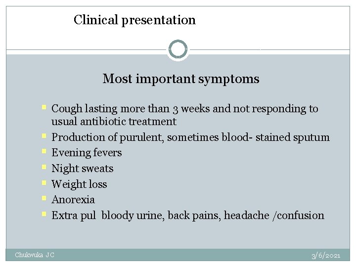  Clinical presentationymptoms Most important symptoms § Cough lasting more than 3 weeks and