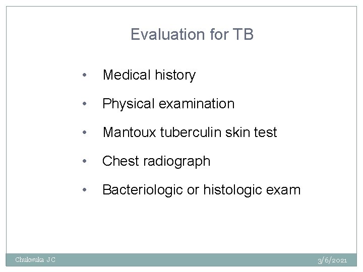 Evaluation for TB Chukwuka J C • Medical history • Physical examination • Mantoux