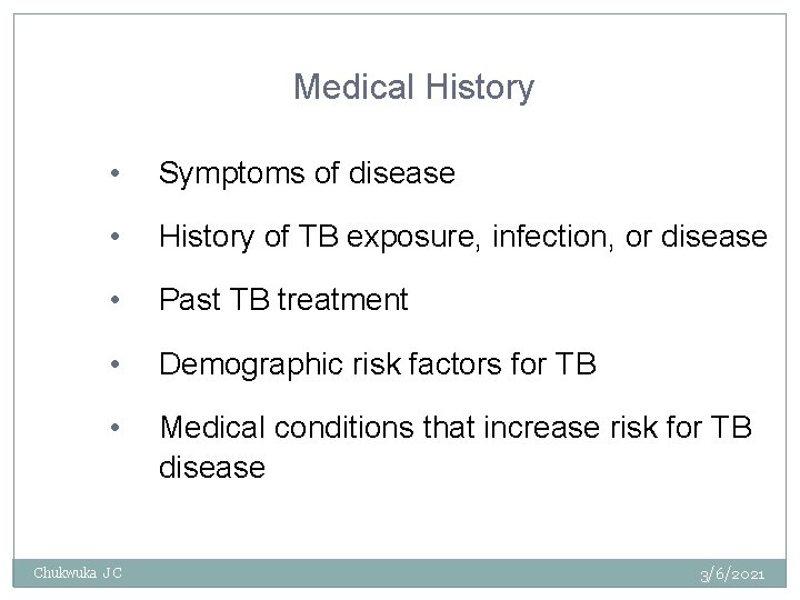 Medical History • Symptoms of disease • History of TB exposure, infection, or disease