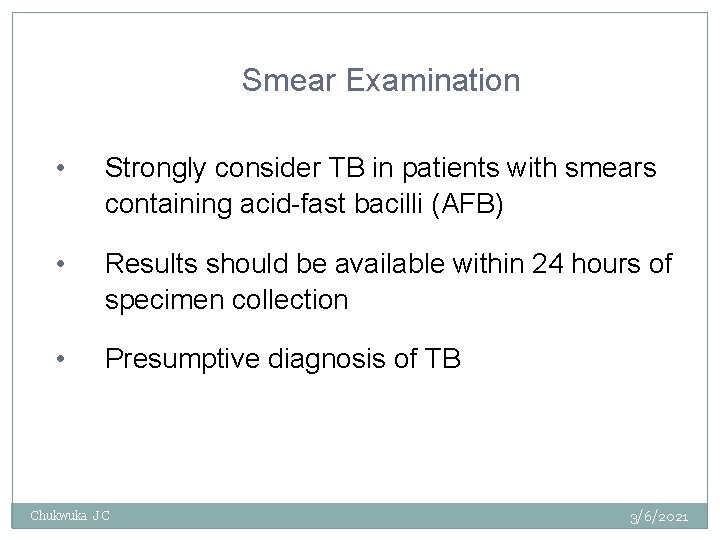 Smear Examination • Strongly consider TB in patients with smears containing acid-fast bacilli (AFB)