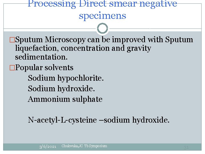 Processing Direct smear negative specimens �Sputum Microscopy can be improved with Sputum liquefaction, concentration