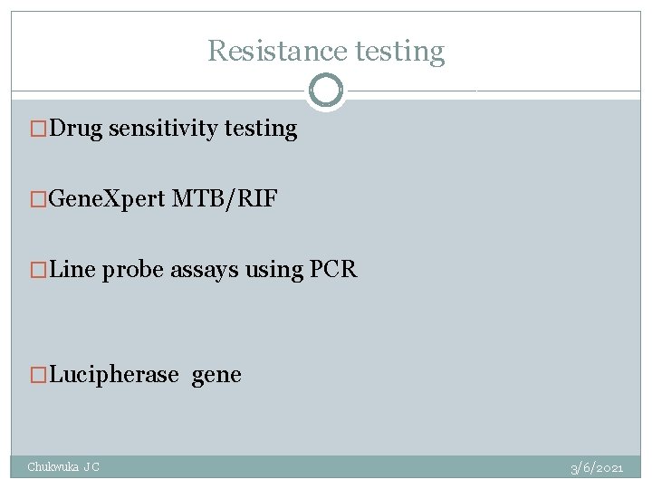 Resistance testing �Drug sensitivity testing �Gene. Xpert MTB/RIF �Line probe assays using PCR �Lucipherase