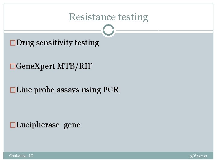 Resistance testing �Drug sensitivity testing �Gene. Xpert MTB/RIF �Line probe assays using PCR �Lucipherase