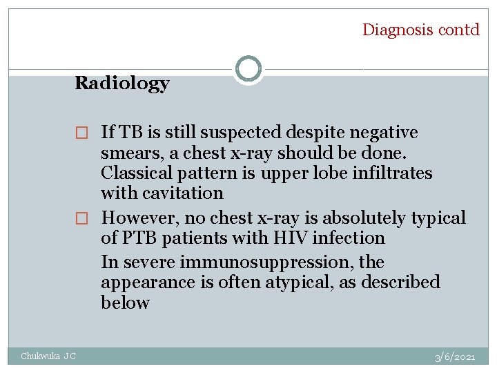 Diagnosis contd Radiology � If TB is still suspected despite negative smears, a chest