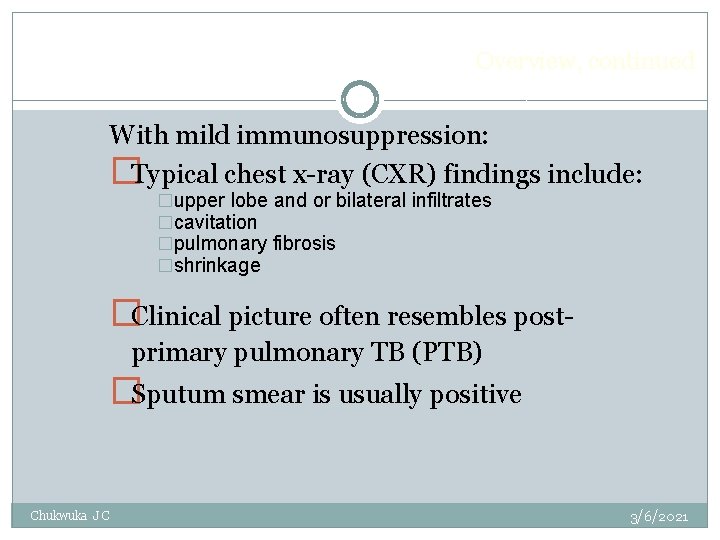 Overview, continued With mild immunosuppression: �Typical chest x-ray (CXR) findings include: �upper lobe and