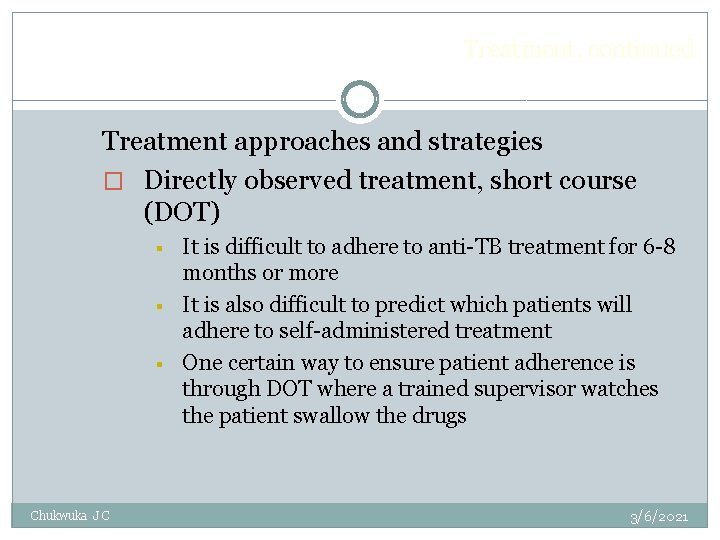 Treatment, continued Treatment approaches and strategies � Directly observed treatment, short course (DOT) §