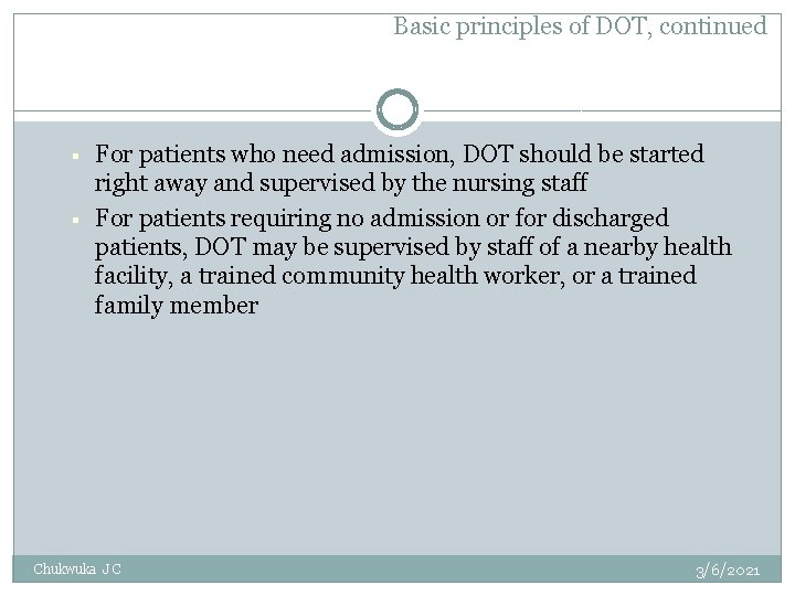 Basic principles of DOT, continued § § For patients who need admission, DOT should