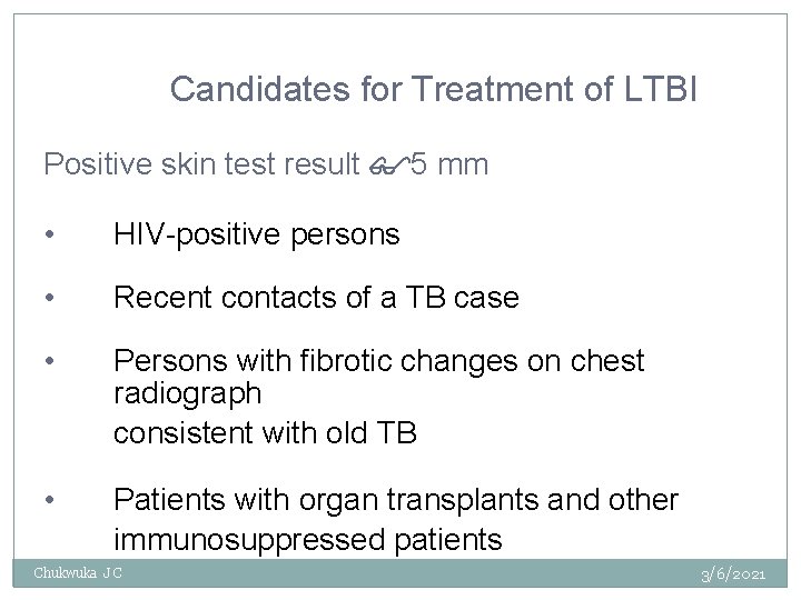Candidates for Treatment of LTBI Positive skin test result $5 mm • HIV-positive persons