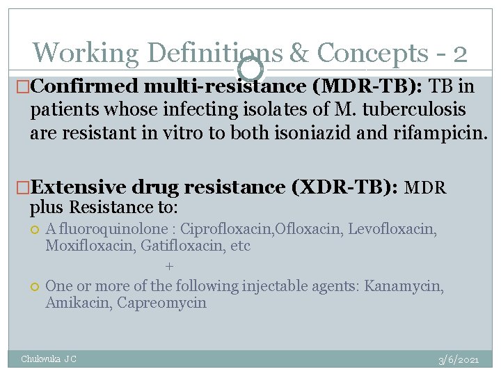 Working Definitions & Concepts - 2 �Confirmed multi-resistance (MDR-TB): TB in patients whose infecting