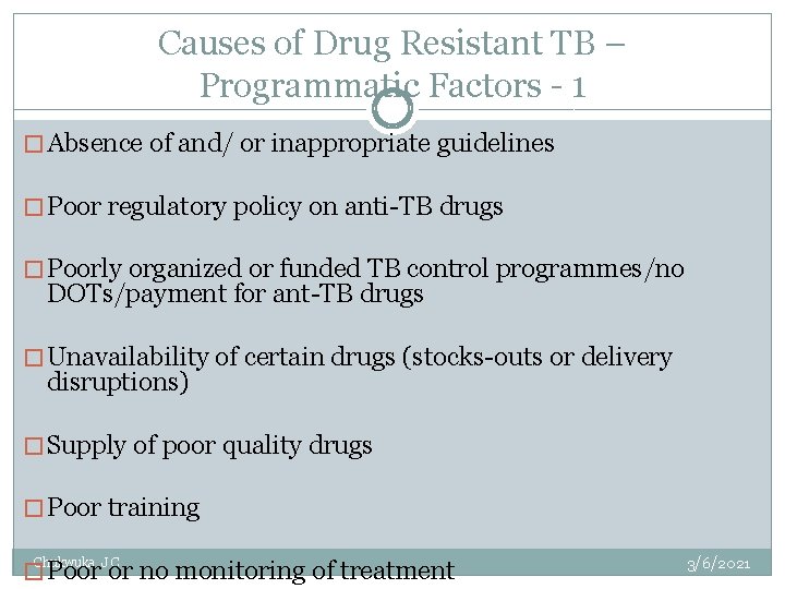 Causes of Drug Resistant TB – Programmatic Factors - 1 � Absence of and/